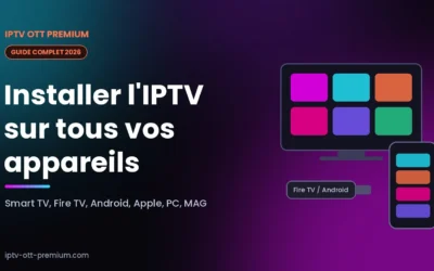 Installer l&rsquo;IPTV sur tous vos appareils : le guide complet 2026