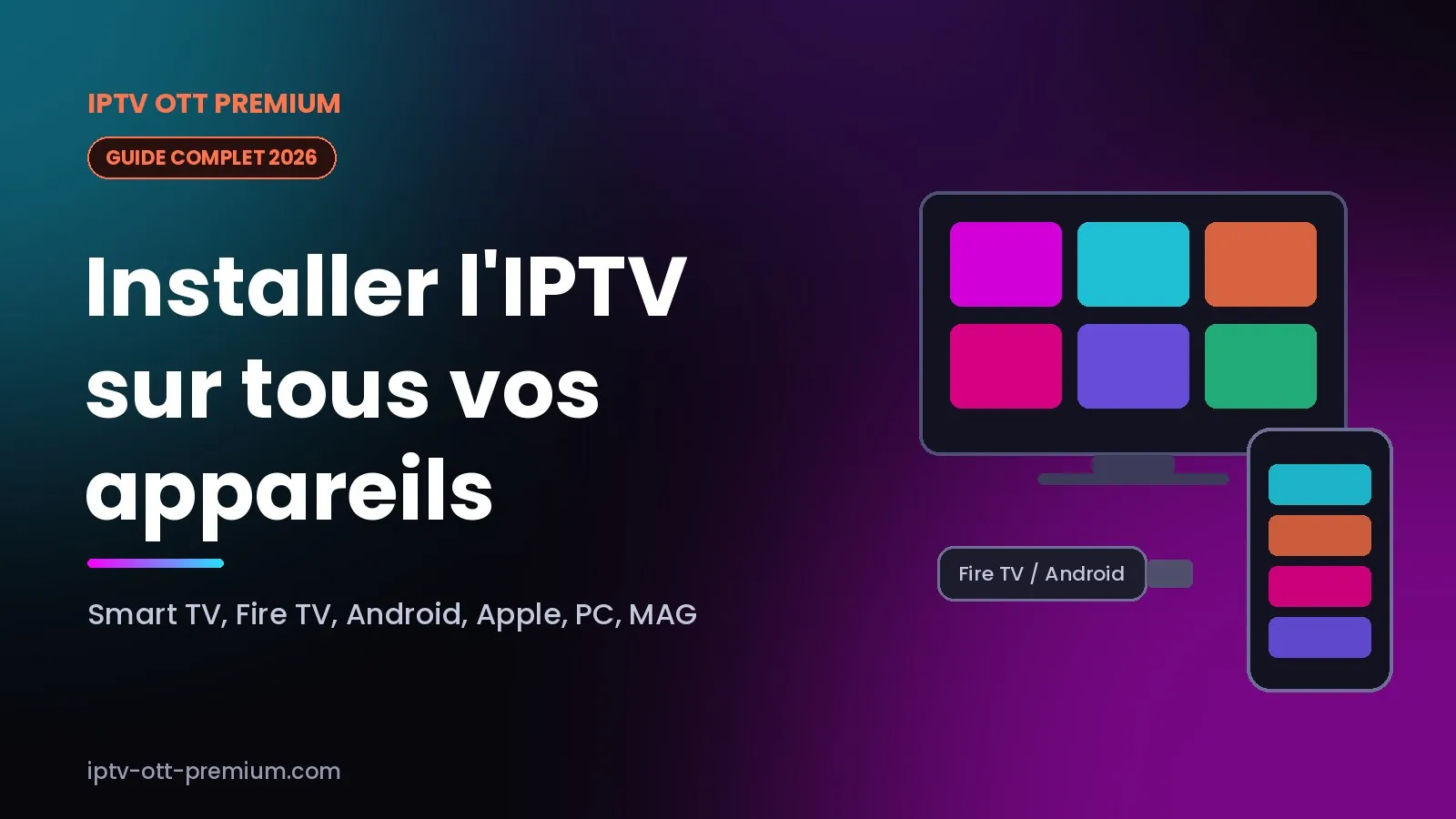Installer l'IPTV sur Smart TV, Fire TV, Android, Apple et PC