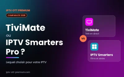TiviMate ou IPTV Smarters Pro : lequel choisir en 2026 ?